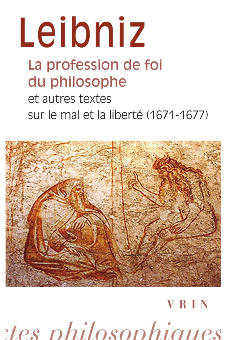 La profession de foi du philosophe et autres textes sur le mal et la liberté (1671-1677)