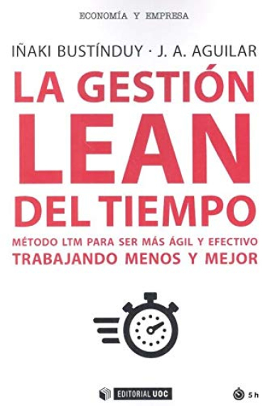 La gestión LEAN del tiempo. Método LTM para ser más ágil y efectivo trabajando menos y mejor