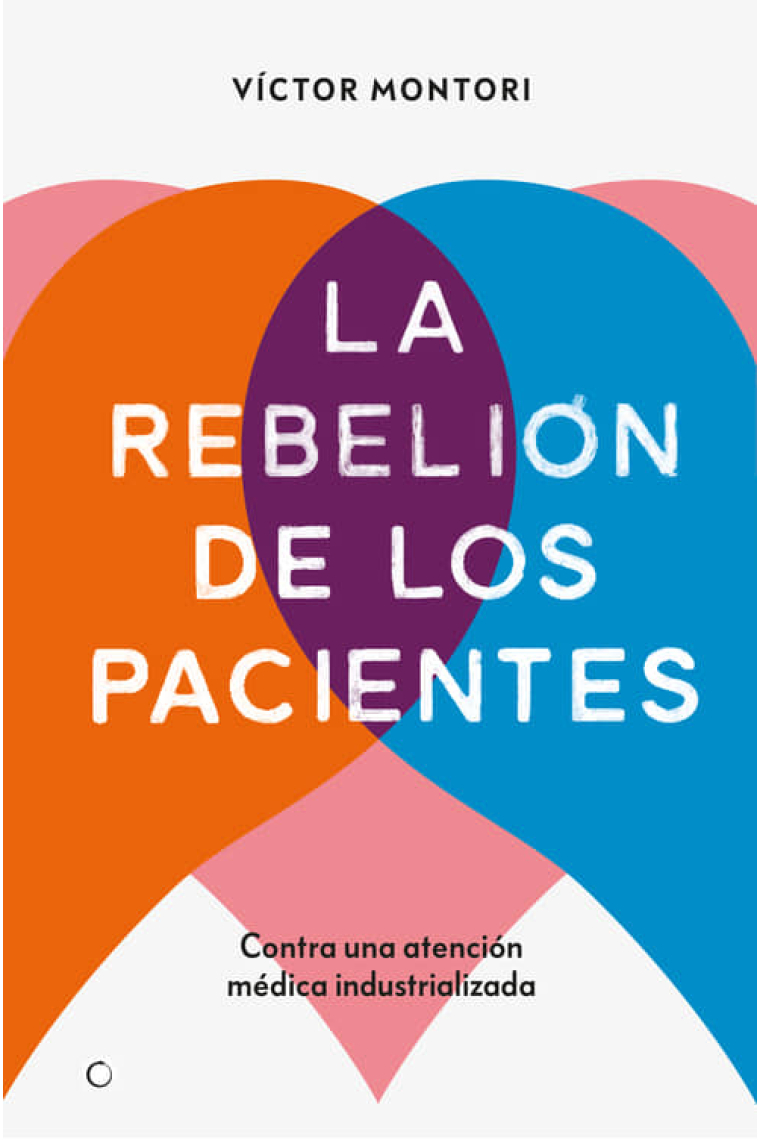 La rebelión de los pacientes. Contra una atención médica industrializada