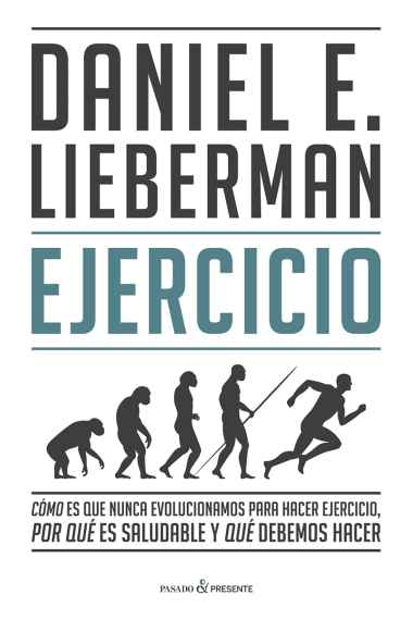 Ejercicio. Cómo es que nunca evolucionamos para hacer ejercicio, por qué es saludable y qué debemos hacer