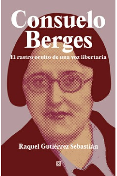 Consuelo Berges: el rastro oculto de una voz libertaria