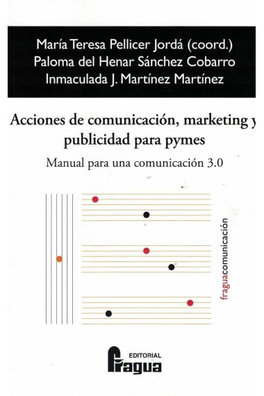 Acciones de comunicación, marketing y publicidad para Pymes. Manual para una comunicación 3.0