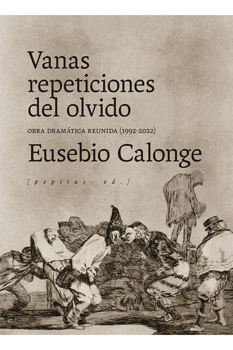 Vanas repeticiones del olvido (Obra dramática reunida 1992-2022)