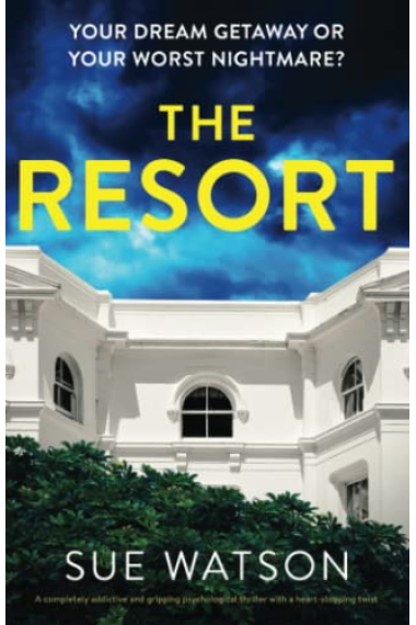 The Resort: A completely addictive and gripping psychological thriller with a heart-stopping twist