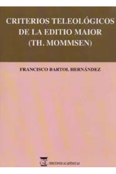 Criterios teleológicos de la editio maior (th.mommsen).