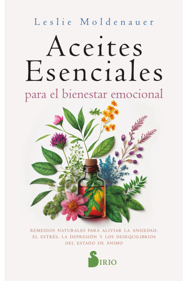 Aceites esenciales para el bienestar emocional. Alivia la ansiedad, el estrés, la depresión y los desequilibrios del estado de ánimo de forma natural