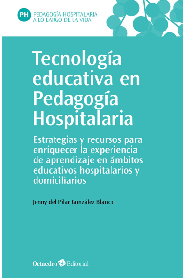 Tecnologia educativa en pedagogia hospitalaria. Estrategias y recursos para enriquecer la experiencia de aprendizaje en ámbitos educativos hospitalarios y domiciliarios