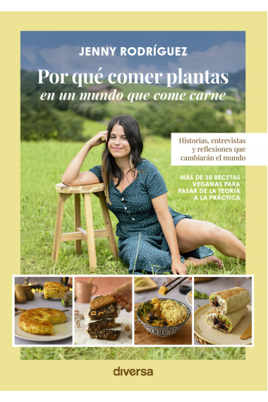 Por qué comer plantas en un mundo que come carne. Historias, entrevistas y reflexiones que cambiarán el mundo