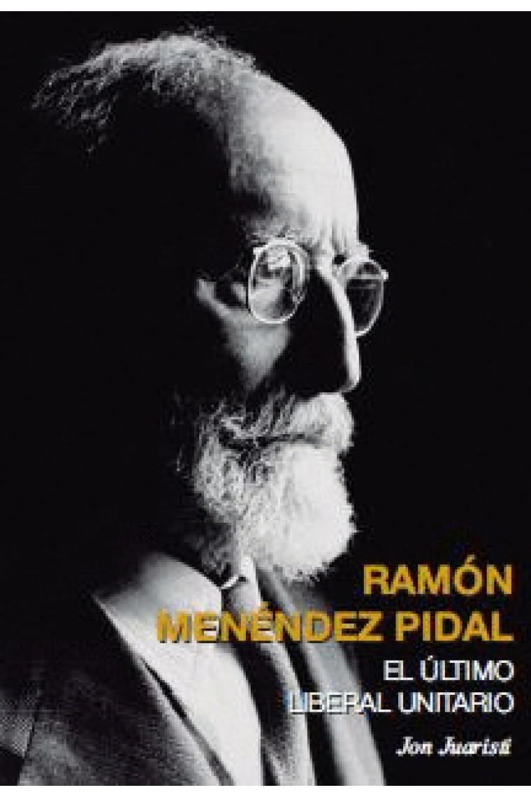 Ramón Menéndez Pidal: el último liberal unitario