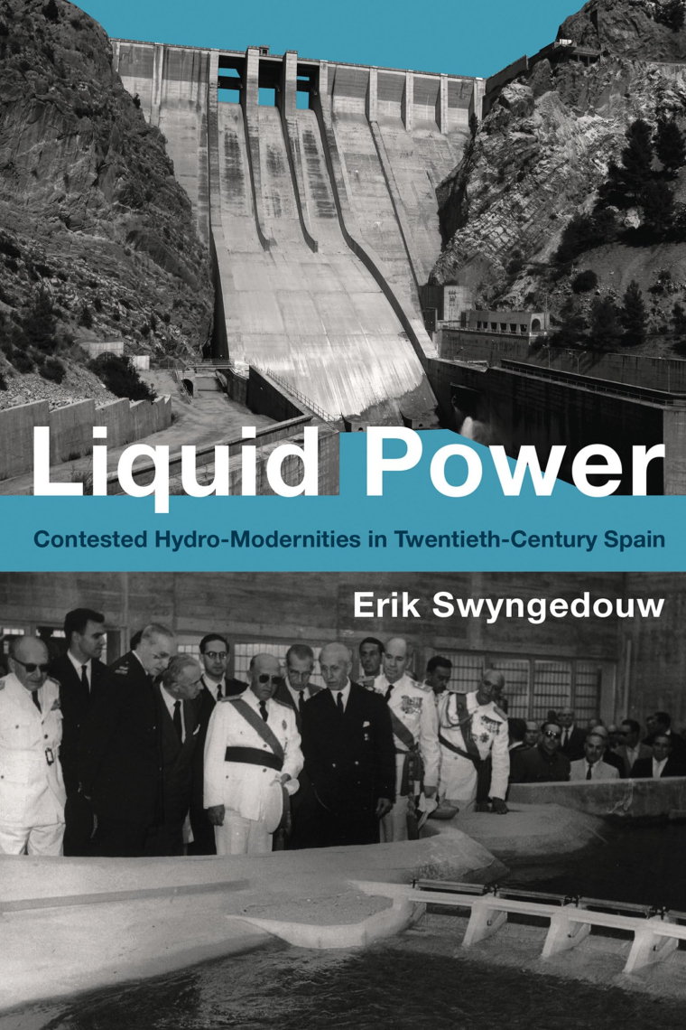 Liquid Power: Contested Hydro-Modernities in Twentieth-Century Spain (Urban and Industrial Environments)