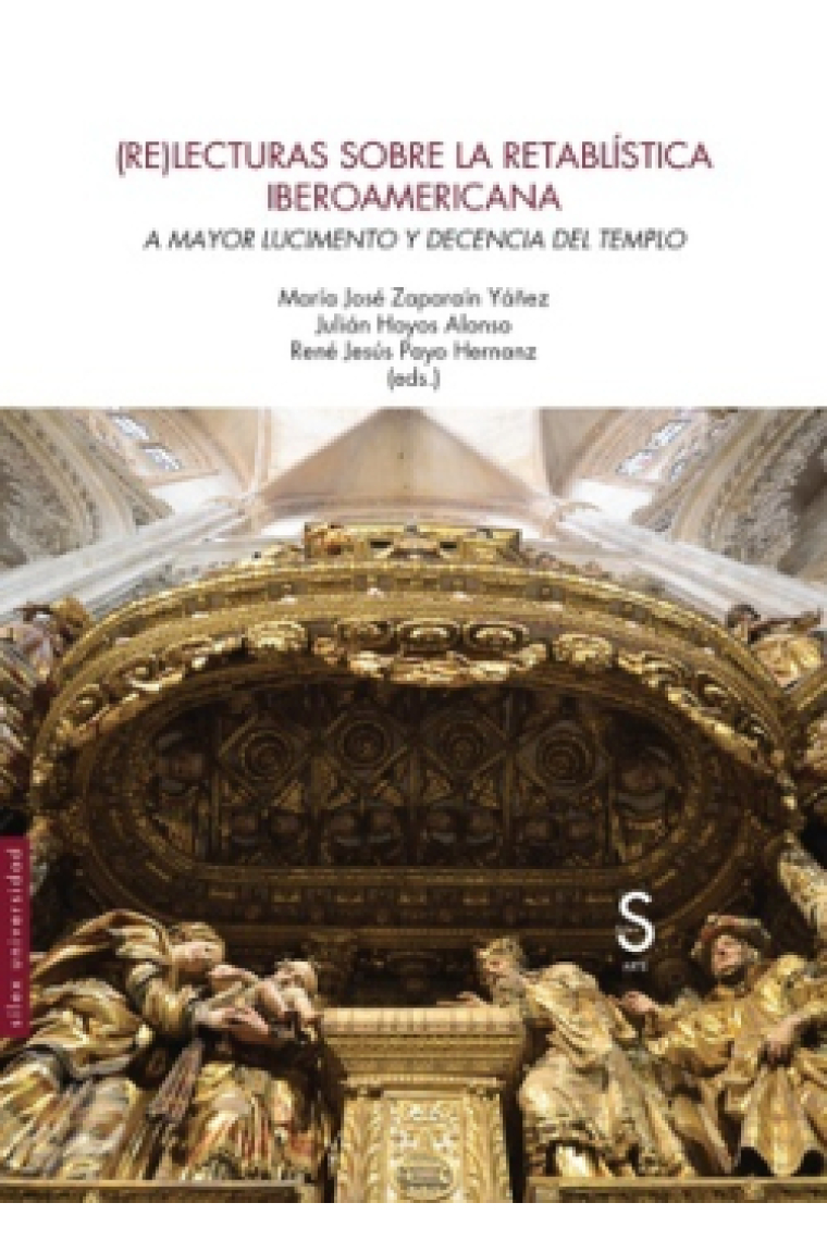 (Re)lecturas sobre la retablística iberoamericana. A mayor lucimiento y decencia del templo