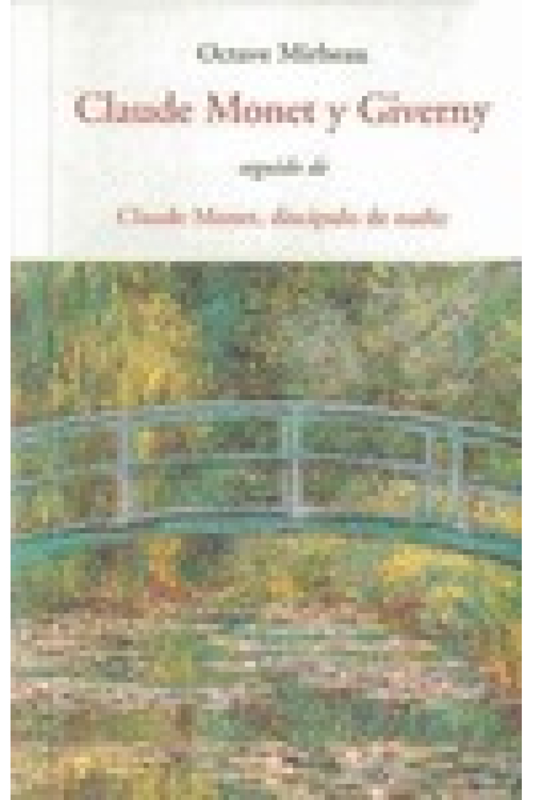 Claude Monet y Giverny. Seguido de Claude Monet, discípulo de nadie