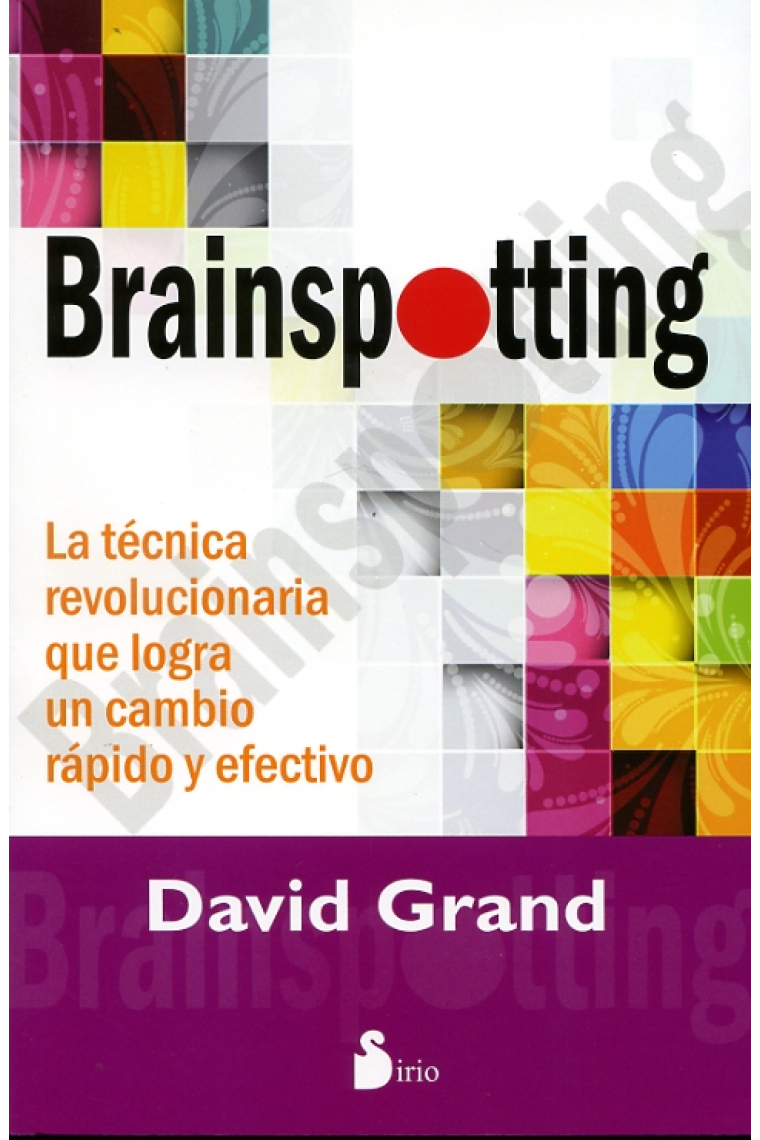 Brainspotting .La técnica revolucionaria que logra un cambio rápido y efectivo