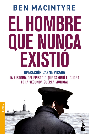 El hombre que nunca existió. Operación carne picada. La historia del episodio que cambió el curso de la Segunda Guerra Mundial