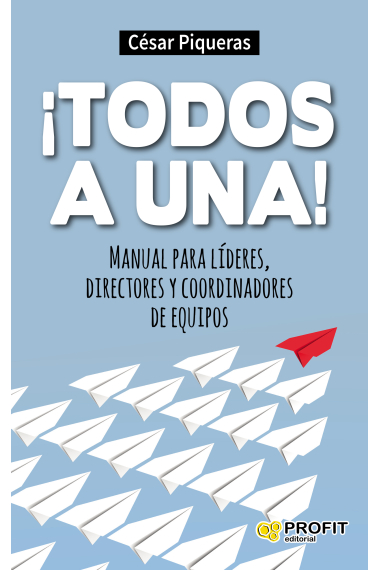 ¡Todos a una!. Manual para líderes, directores y coordinadores de equipos