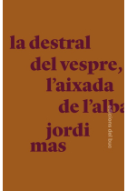 La destral del vespre, l'aixada de l'alba