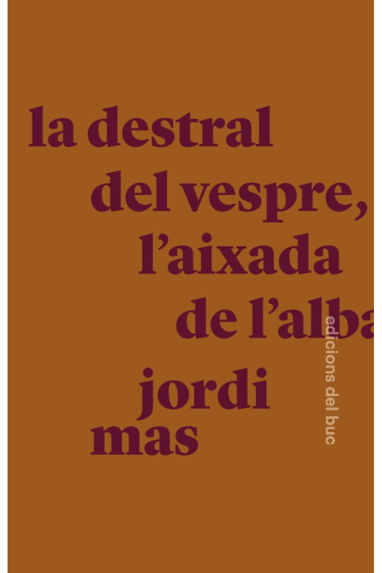 La destral del vespre, l'aixada de l'alba