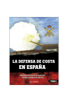 La defensa de costa en España. Histora ilustrada de la artillería costera española del siglo XX. Vol. I