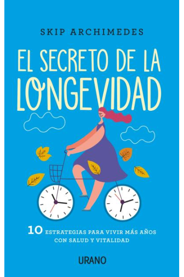 El secreto de la longevidad. 10 estrategias para vivir más años con salud y vitalidad