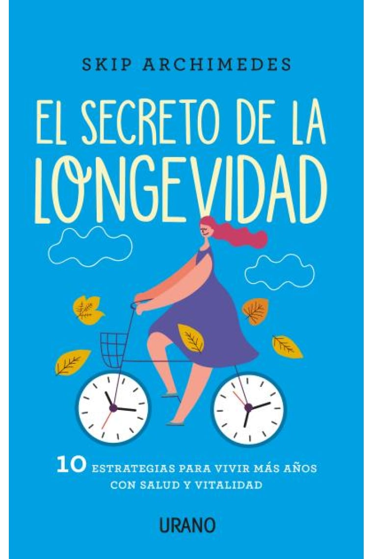 El secreto de la longevidad. 10 estrategias para vivir más años con salud y vitalidad