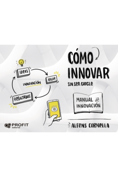 Cómo innovar sin ser Google. Manual de innovación