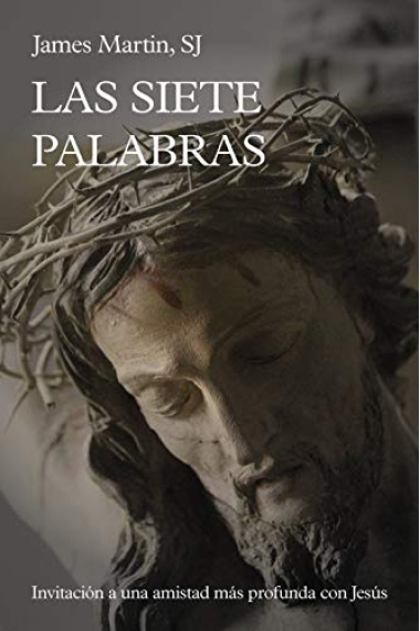 Las Siete Palabras: invitación a una amistad más profunda con Jesús