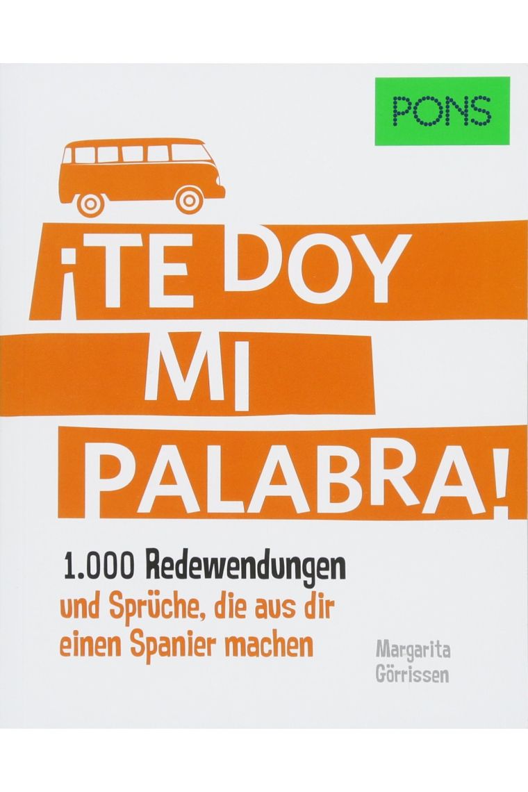 PONS ¡Te doy mi palabra!: 1.000 Redewendungen und Sprüche, die aus dir einen Spanier machen.