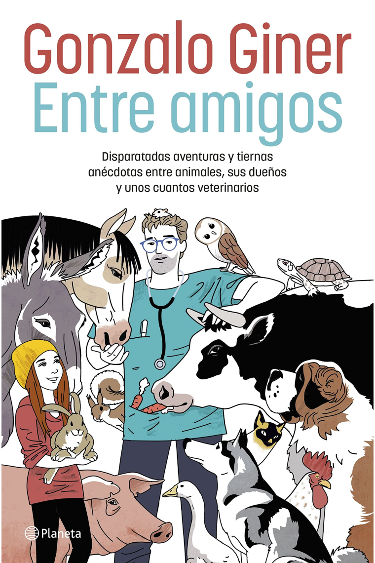 Entre amigos. Disparatadas aventuras y tiernas anécdotas entre animales, sus dueños y unos cuantos veterinarios