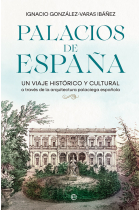 Palacios de España. Un viaje histórico y cultural a través de la arquitectura palaciega española