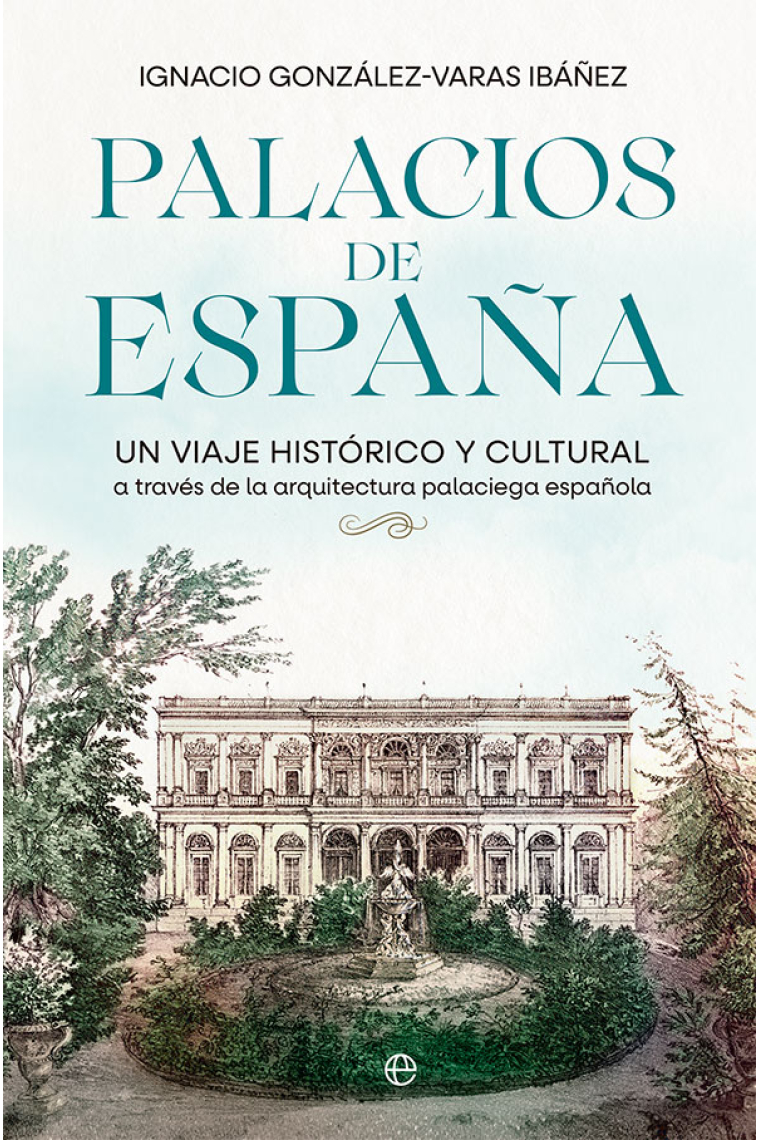 Palacios de España. Un viaje histórico y cultural a través de la arquitectura palaciega española