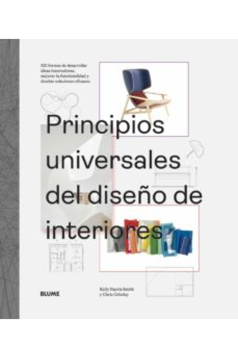 Principios universales del diseño de interiores. 100 formas de desarrollar ideas innovadoras, mejorar la usabilidad y diseñar soluciones eficaces