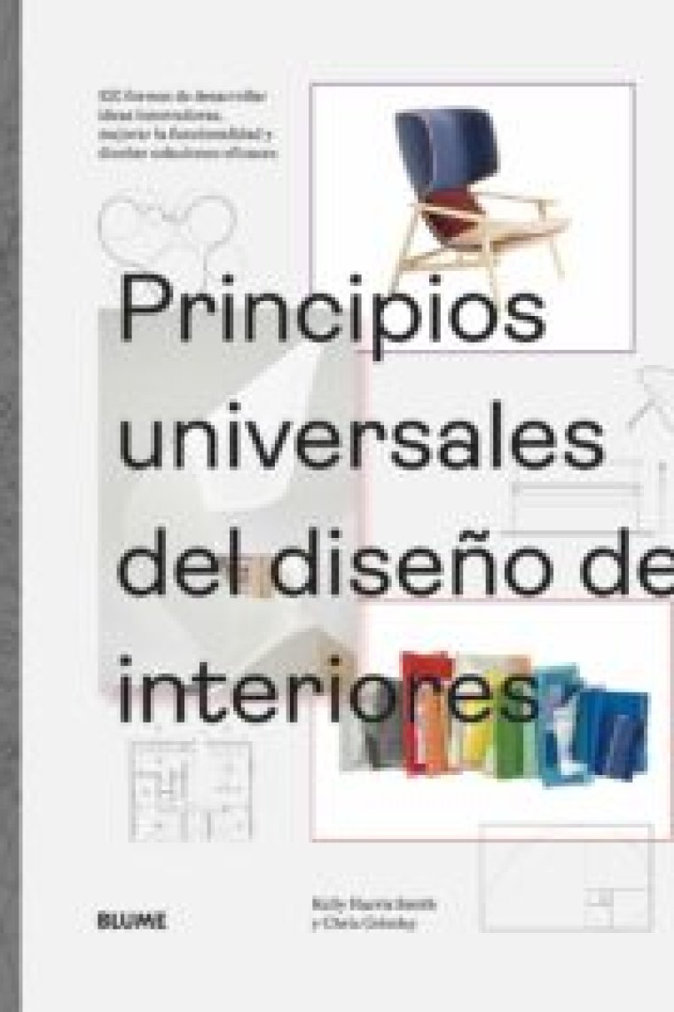 Principios universales del diseño de interiores. 100 formas de desarrollar ideas innovadoras, mejorar la usabilidad y diseñar soluciones eficaces