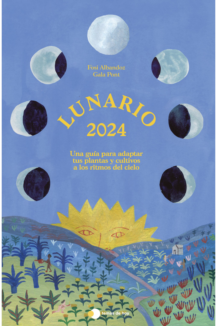 Lunario 2024. Una guía para adaptar tus plantas y cultivos a los ritmos del cielo