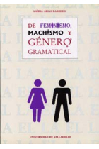 De feminismo, machismo y género gramatical el género, un monema no exclusivamente metalingüístico