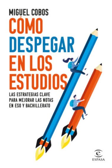 Cómo despegar en los estudios. Las estrategias clave para mejorar las notas en ESO y Bachillerato