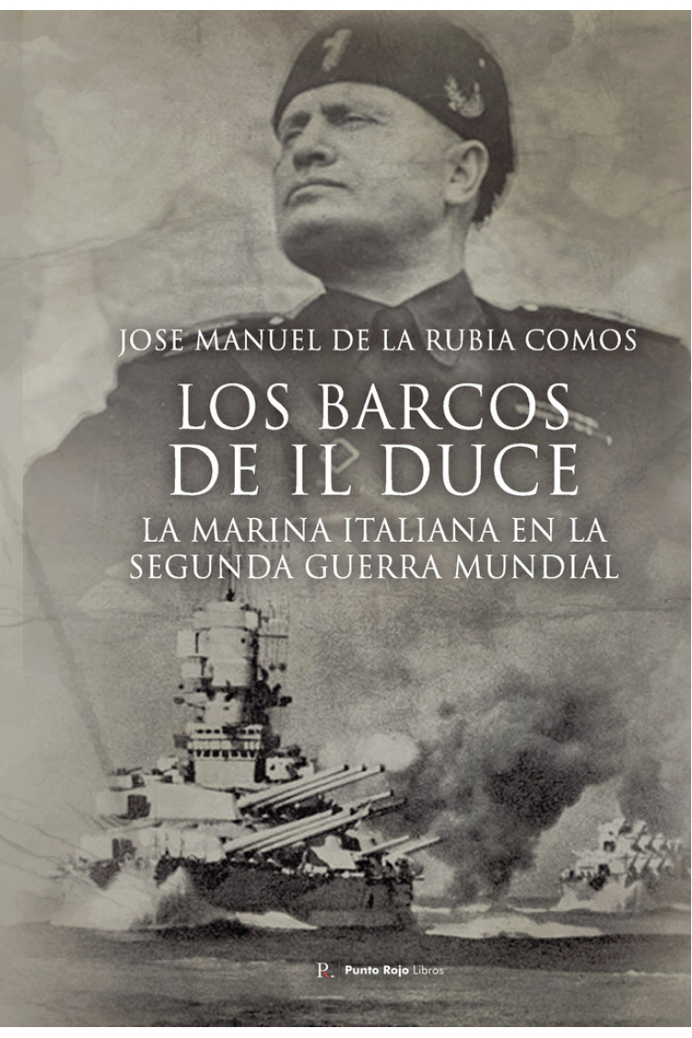 LOS BARCOS DE IL DUCE LA MARINA ITALIANA EN LA SEGUNDA GUER