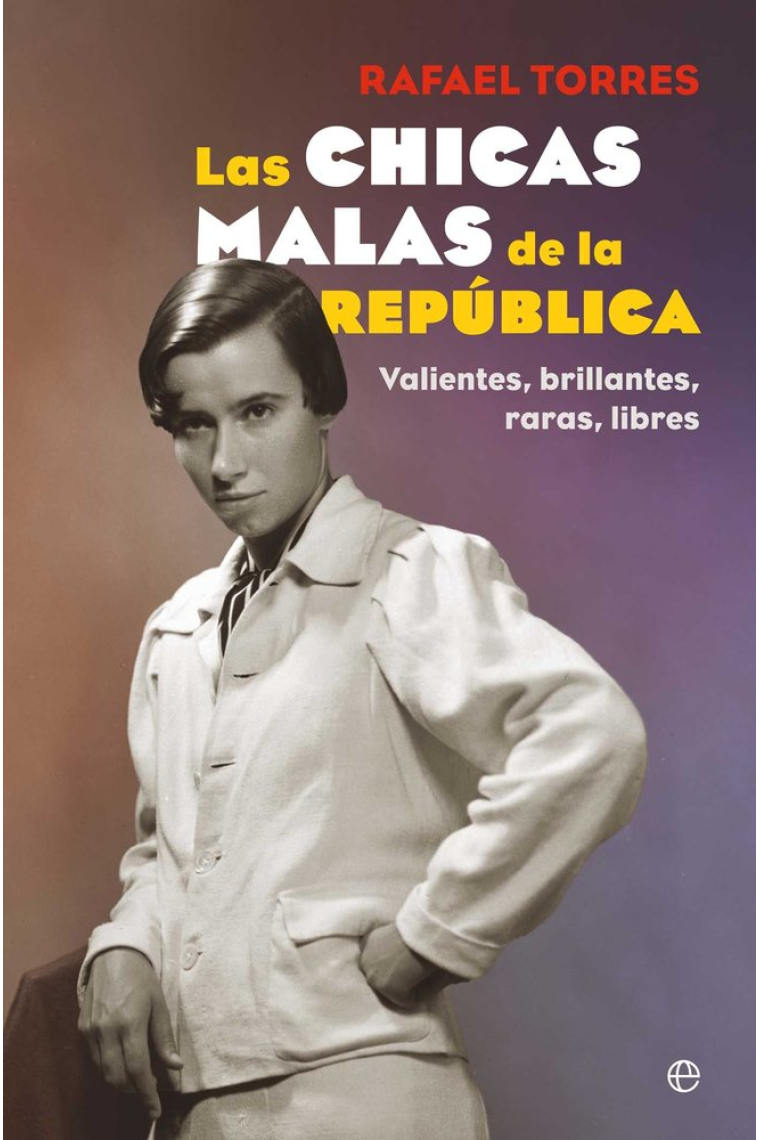 Las chicas malas de la República. Valientes, brillantes, raras, libres
