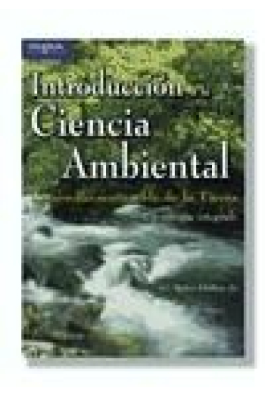 Introducción a la ciencia ambiental : desarrollo sostenible de la tierra