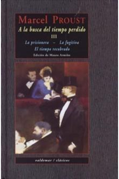 A la busca del tiempo perdido III (La prisionera - La fugitiva - El tiempo recobrado)