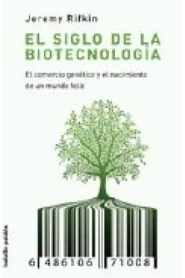 El siglo de la biotecnología . El comercio genético y el nacimiento de un mundo feliz