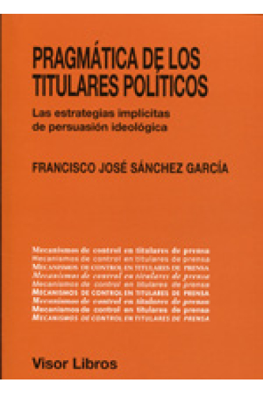 Pragmática de los titulares políticos. Las estrategias implícitas de persuasión ideológica. Mecanismos de control en titulares de prensa