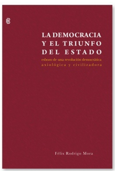 La democracia y el triunfo del Estado. Esbozo de una revolución democrática, axiológica y civilizadora