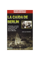 La caída de Berlín. Anécdotas, secretos y curiosidades de la batalla más cruel de la Segunda Guerra Mundial