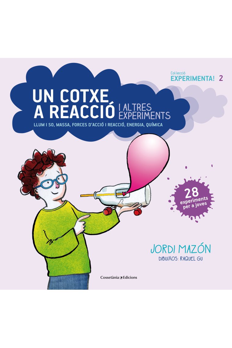 Un cotxe a reacció i altres experiments. Llum i so, massa, forces d'acció i reacció, energia, química