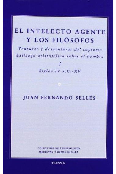 El intelecto agente y los filósofos: venturas y desventuras del supremo hallazgo aristotélico sobre el hombre (s. IV a.C.-XV)