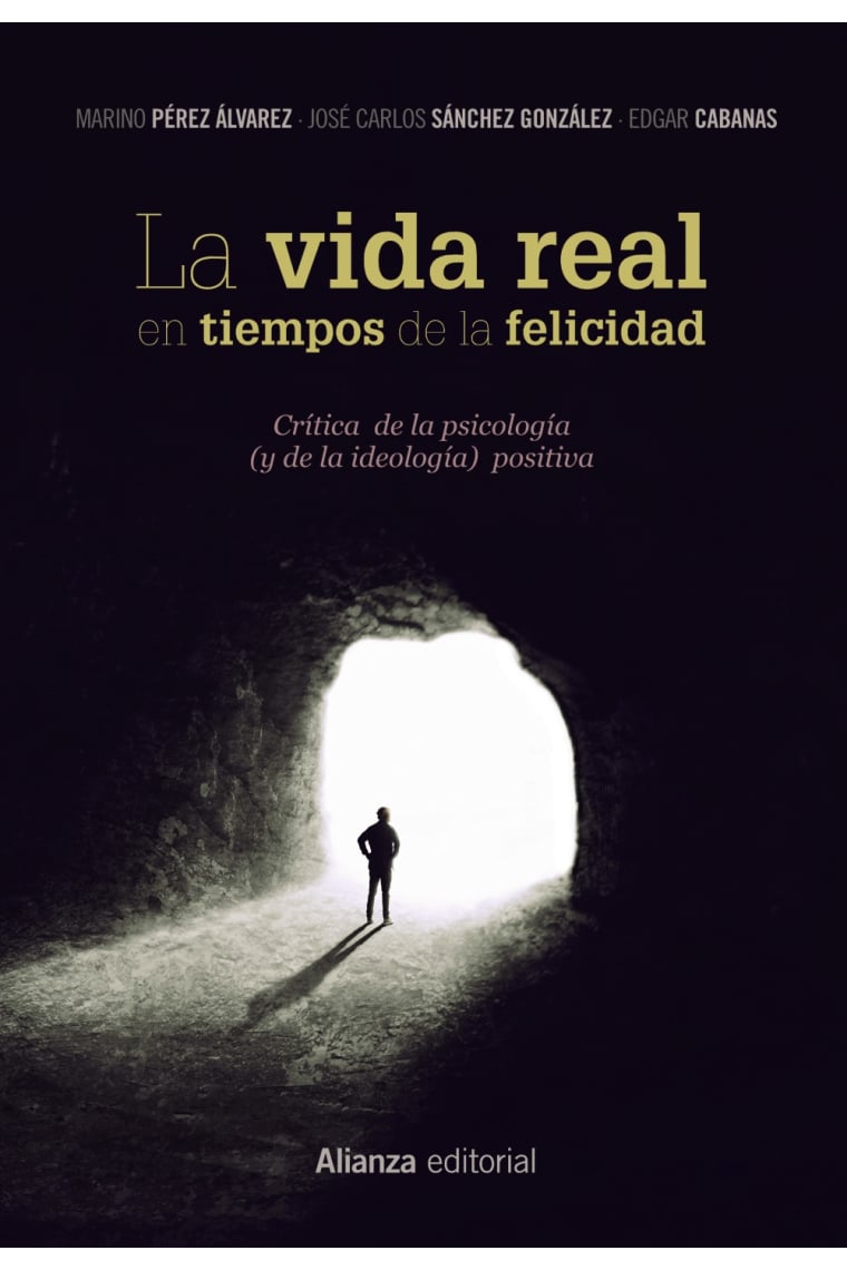 La vida real en tiempos de la felicidad. Crítica de la psicología (y de la ideología) positiva