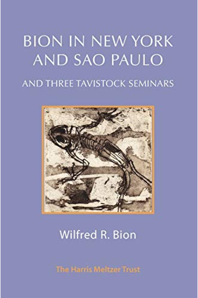 Bion in New York and Sao Paulo: And Three Tavistock Seminars