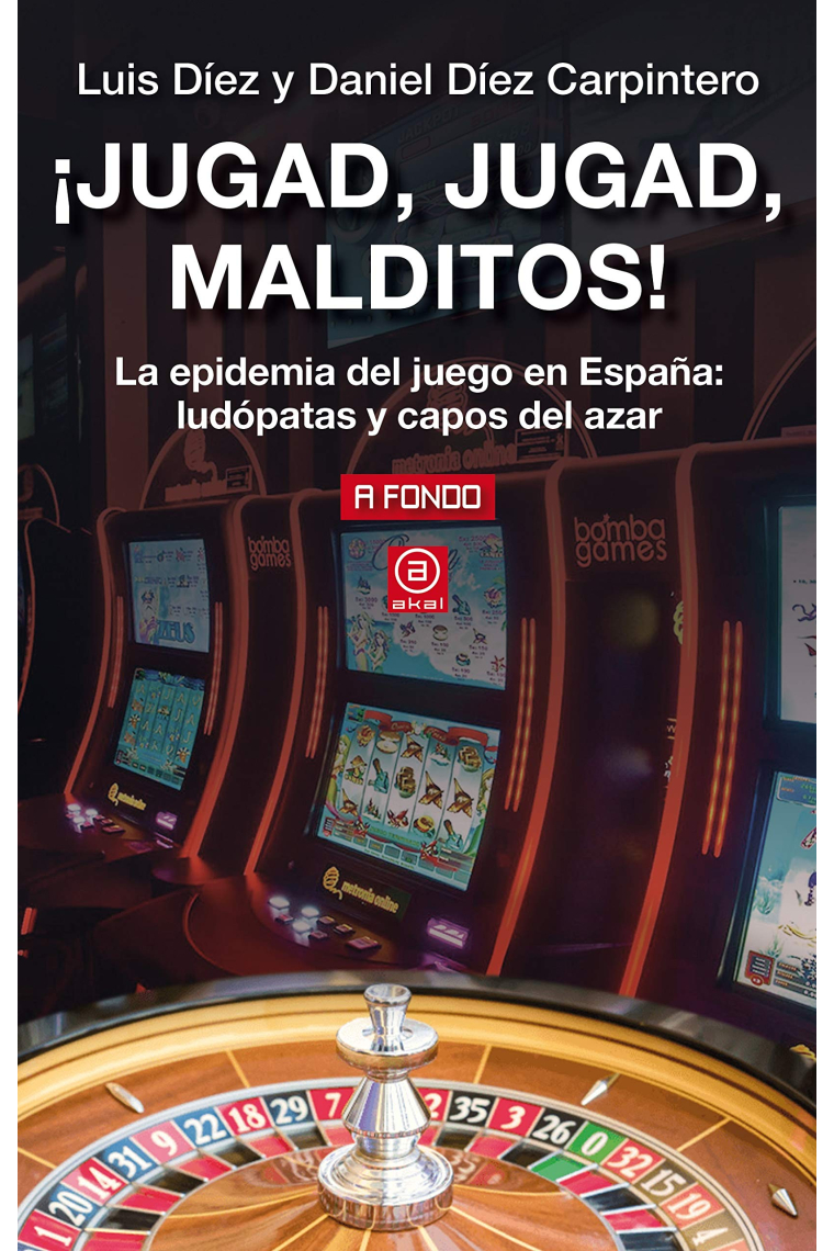 ¡Jugad, jugad, malditos! La epidemia del juego en España: ludópatas y capos del azar