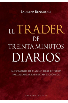 El trader de treinta minutos diarios. La estrategia de trading libre de estrés para alcanzar la libertad ecoómica