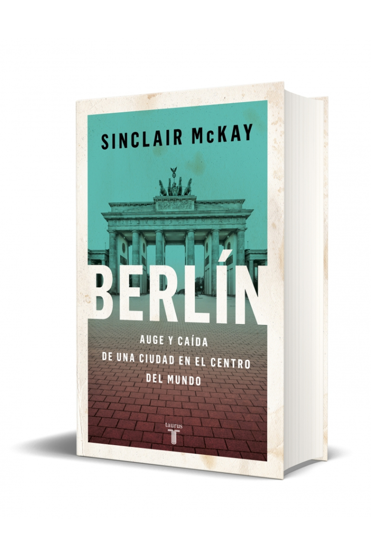 Berlín. Auge y caída de una ciudad en el centro del mundo